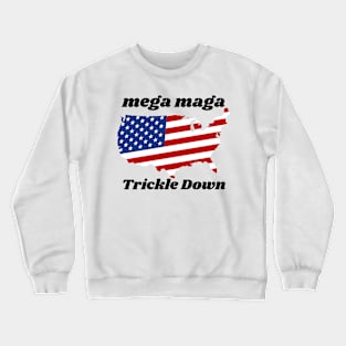 Mega Maga Trickle Down Crewneck Sweatshirt